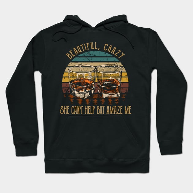 Beautiful, Crazy She Can't Help But Amaze Me Quotes Wine Cups Hoodie by Monster Gaming